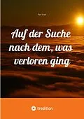 E-Book (epub) Auf der Suche nach dem, was verloren ging von Paul Stark