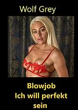 E-Book (epub) Blowjob ich will perfekt sein von Wolf Grey