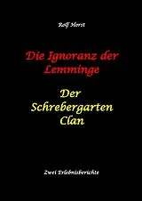E-Book (epub) Die Ignoranz der Lemminge und Der Schrebergarten Clan: wilde Müllkippe, Hundekot, Brut- und Setzzeit, Ignoranz, Ausgrenzung, Autismus, Konsumwahn, Permakultur, Postwachstum, Kleingarten, CO² Verbrauch von Rolf Horst