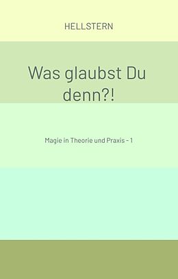 Fester Einband Was glaubst Du denn?! von Hellstern