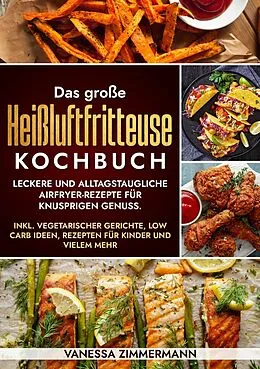 E-Book (epub) Das große Heißluftfritteuse Kochbuch von Vanessa Zimmermann