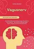 E-Book (epub) Vagusnerv der Selbstheilungsnerv: Natürliche Heilung durch Entspannung, Gesundheit und innere Balance - Mit effektiven Übungen gegen Stress, Ängste und chronische Beschwerden von Natalie Jonasson