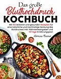 E-Book (epub) Das große Bluthochdruck Kochbuch - 150 gesunde & herzfreundliche Rezepte für jeden Tag von Hermine Krämer
