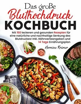 E-Book (epub) Das große Bluthochdruck Kochbuch - 150 gesunde & herzfreundliche Rezepte für jeden Tag von Hermine Krämer