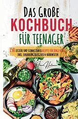 Fester Einband Das große Teenager Kochbuch: Das ultimative Anfänger-Kochbuch für Teenager! von Irene Hartmann
