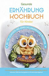 Fester Einband Kochbuch für Kinder! Gesunde Rezepte, die Spaß machen und schmecken von Dagmar Schmidt