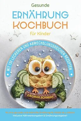 E-Book (epub) Kochbuch für Kinder! Gesunde Rezepte, die Spaß machen und schmecken von Dagmar Schmidt