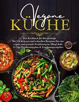 E-Book (epub) Vegane Küche - Das große Kochbuch für Berufstätige inklusive 14 Tage Ernährungsplan von Daike Rothbach