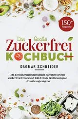 E-Book (epub) Das große Zuckerfrei Kochbuch - 150 gesunde und leckere Rezepte für eine zuckerfreie Ernährung von Dagmar Schneider