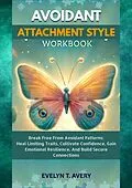 E-Book (epub) AVOIDANT ATTACHMENT STYLE WORKBOOK von Evelyne T. Avery