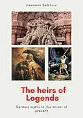 E-Book (epub) The heirs of legends - German myths in the mirror of present von Hermann Selchow