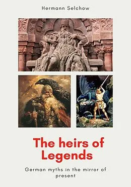 E-Book (epub) The heirs of legends - German myths in the mirror of present von Hermann Selchow