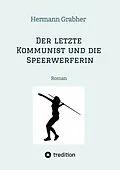 E-Book (epub) Der letzte Kommunist und die Speerwerferin von Hermann Grabher