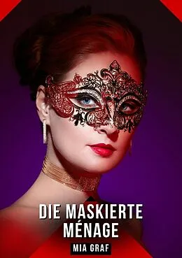 E-Book (epub) Die Maskierte Ménage von Mia Graf
