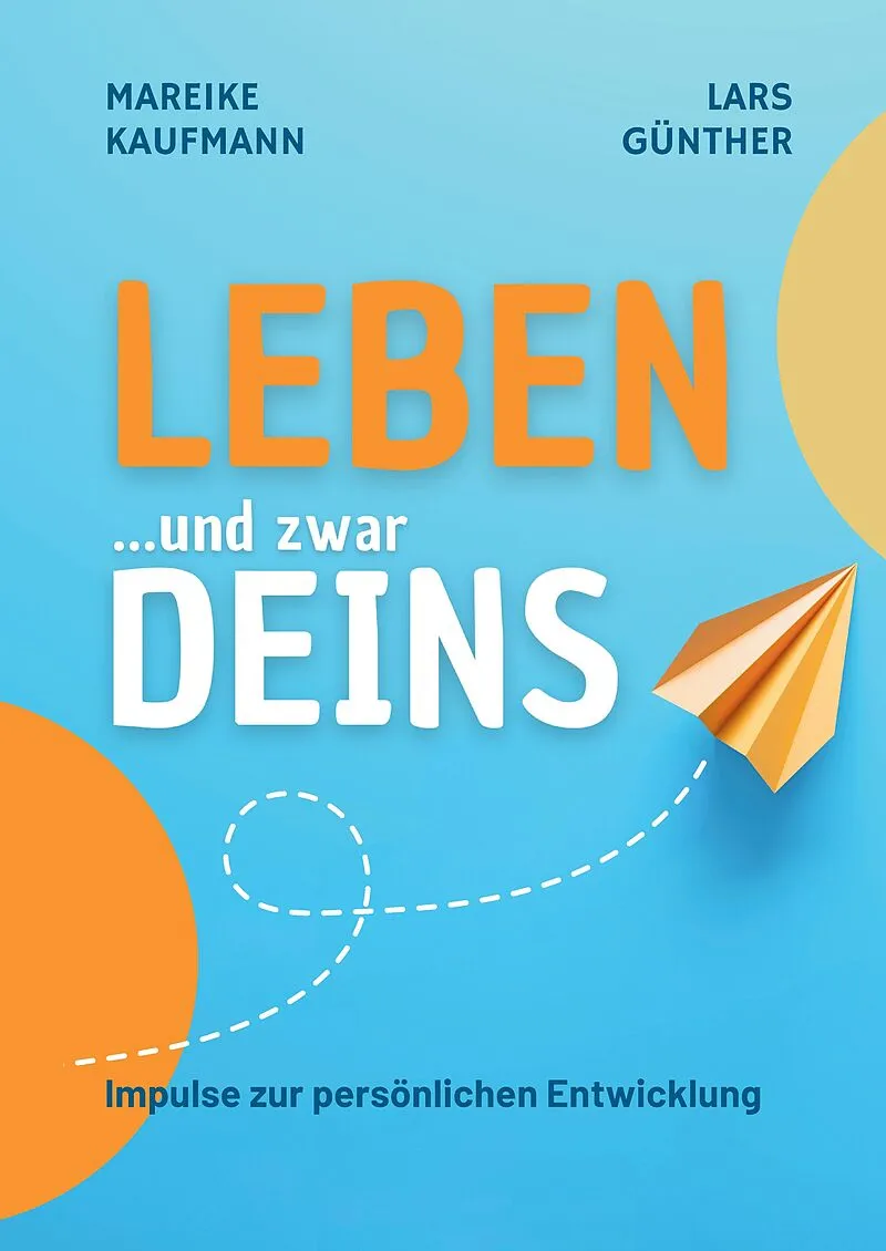 Leben ... und zwar Deins