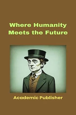 E-Book (epub) Where Humanity Meets the Future von Academic Publisher