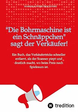E-Book (epub) Die Bohrmaschine ist ein Schnäppchen, sagt der Verkäufer von Marion Troczynski, Peter Troczynski