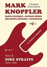 Kartonierter Einband Mark Knopfler (tome 1, Dire Straits) - une fresque bouleversante de 548 pages, édition spéciale française von Richard Koechli