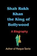 E-Book (epub) Shah Rukh Khan the King of Bollywood von Azhar ul Haque Sario