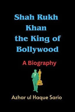 E-Book (epub) Shah Rukh Khan the King of Bollywood von Azhar ul Haque Sario