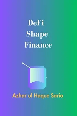 E-Book (epub) DeFi Shape Finance von Azhar ul Haque Sario