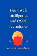 E-Book (epub) Dark Web Intelligence and OSINT Techniques von Azhar ul Haque Sario