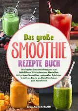 E-Book (epub) Das große Smoothie Rezepte Buch von Lisa Ackermann