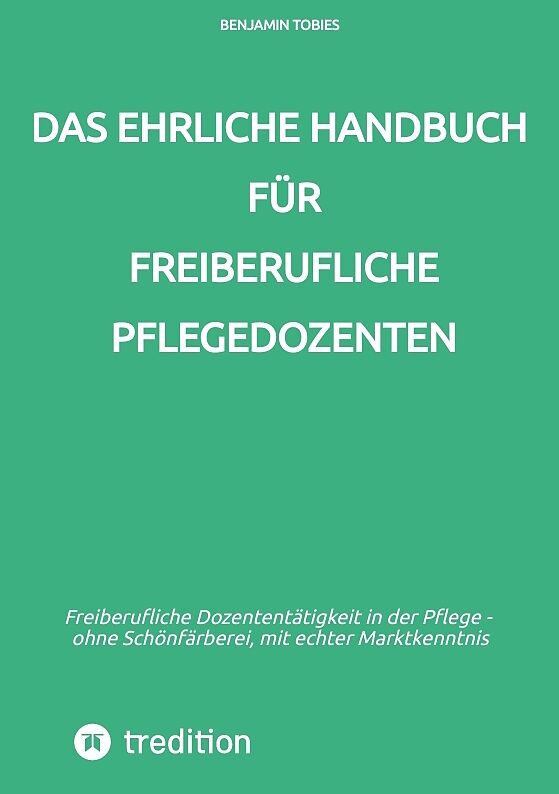 Das ehrliche Handbuch für freiberufliche Pflegedozenten