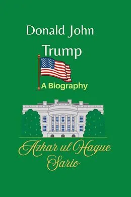E-Book (epub) Donald John Trump von Azhar ul Haque Sario
