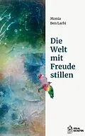 E-Book (epub) Die Welt mit Freude stillen von Monia Ben Larbi
