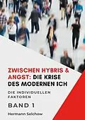 E-Book (epub) Zwischen Hybris & Angst: Die Krise des modernen Ich Band I von Hermann Selchow