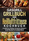 E-Book (epub) Gasgrill Grillbuch und Heißluftfritteuse Kochbuch von Jan Schmidt, Vanessa Zimmermann