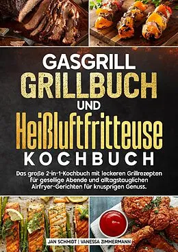 E-Book (epub) Gasgrill Grillbuch und Heißluftfritteuse Kochbuch von Jan Schmidt, Vanessa Zimmermann