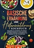 E-Book (epub) Basische Ernährung und Histaminintoleranz Kochbuch von Nina Schulz, Vanessa Zimmermann