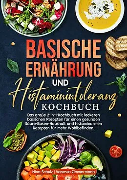 E-Book (epub) Basische Ernährung und Histaminintoleranz Kochbuch von Nina Schulz, Vanessa Zimmermann