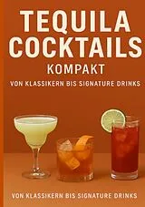 Kartonierter Einband Tequila Cocktails kompakt Von Klassikern bis Signature Drinks von Ulrich Orlowski