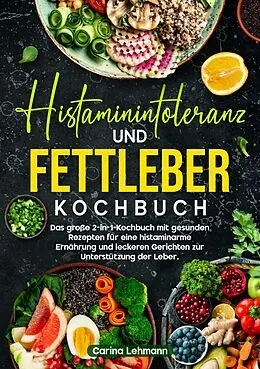 E-Book (epub) Histaminintoleranz und Fettleber Kochbuch von Carina Lehmann