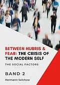 E-Book (epub) Between Hubris & Fear: The Crisis of the Modern Self - Volume II von Hermann Selchow