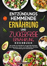 E-Book (epub) Entzündungshemmende Ernährung und Zuckerfreie Ernährung Kochbuch von Carina Lehmann