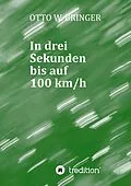 E-Book (epub) In drei Sekunden bis auf 100 km/h von Otto W. Bringer