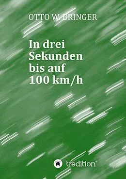 E-Book (epub) In drei Sekunden bis auf 100 km/h von Otto W. Bringer