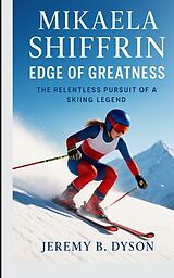 Fester Einband Mikaela Shiffrin: Edge of Greatness von JEREMY B. DYSON
