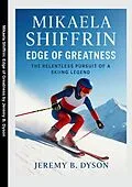 E-Book (epub) Mikaela Shiffrin: Edge of Greatness von Jeremy B. Dyson