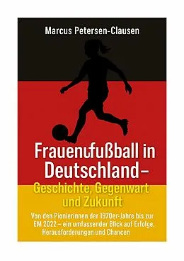 E-Book (epub) Frauenfußball in Deutschland - Geschichte, Gegenwart und Zukunft von Marcus Petersen-Clasen