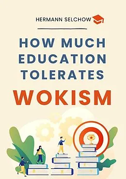 E-Book (epub) How much Education tolerates Wokism? von Hermann Selchow