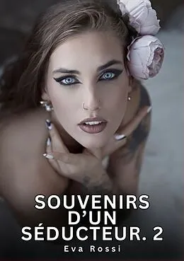 E-Book (epub) Souvenirs d'un Séducteur. 2 von Eva Rossi