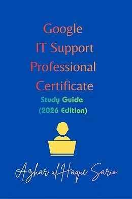 E-Book (epub) Google IT Support Professional Certificate von Azhar Ul Haque Sario
