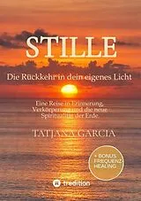 Kartonierter Einband Stille - Die Rückkehr in dein eigenes Licht von Tatjana Garcia