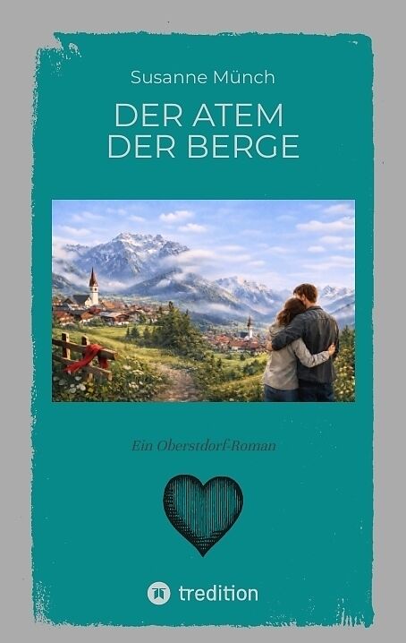 Der Atem der Berge - ein bewegender Heimatroman über Verlust und Versöhnung, über die Kraft der Natur und die leisen Wege zurück zu sich selbst