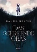 E-Book (epub) Das schreiende Gras von Daniel Kasper